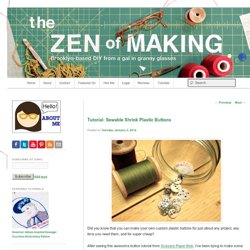 The Zen of Making: Tutorial: Sewable Shrink Plastic Buttons