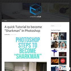 A quick Tutorial to become “Sharkman” in Photoshop