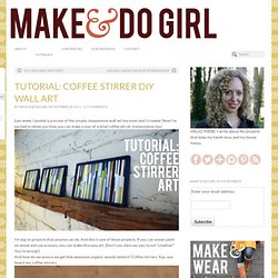 TUTORIAL: Coffee Stirrer DIY Wall Art - makeanddogirl.com - StumbleUpon