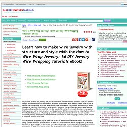 "How to Wire Wrap Jewelry: 16 DIY Jewelry Wire Wrapping Tutorials" eBook