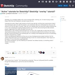 "Active" tutorials for SketchUp? SketchUp "overlay" tutorial? - Requests & Discussion - SketchUp Community