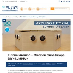 Tutoriel Arduino - Création d'une lampe DIY "LUMINA" - Génération Robots - Blog