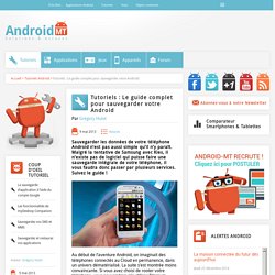 Tutoriels : Le guide complet pour sauvegarder votre Android  Android MT