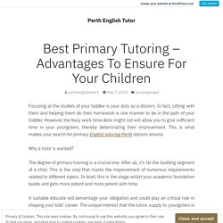 Best Primary Tutoring – Advantages To Ensure For Your Children