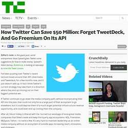 How Twitter Can Save $50 Million: Forget TweetDeck, And Go Freemium On Its API