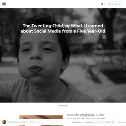 The Tweeting Child, or What I Learned about Social Media from a Five Year-Old