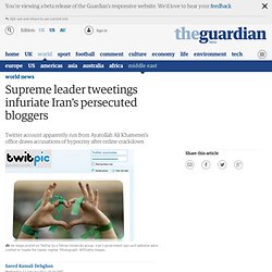 Supreme leader tweetings infuriate Iran&#039;s persecuted bloggers