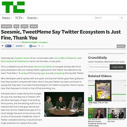 Seesmic, TweetMeme Say Twitter Ecosystem Is Just Fine, Thank You