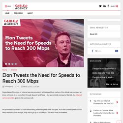 Elon Tweets the Need for Speeds to Reach 300 Mbps - Cableagency