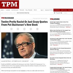 Twelve Pretty Racist Or Just Crazy Quotes From Pat Buchanan’s New Book