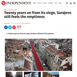 Twenty years on from its siege, Sarajevo still feels the emptiness - Europe - World