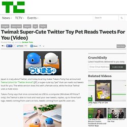 Twimal: Super-Cute Twitter Toy Pet Reads Tweets For You (Video)