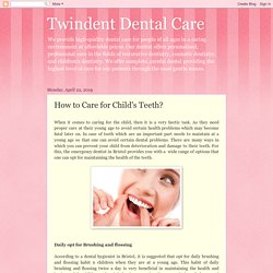Twindent Dental Care: How to Care for Child's Teeth?