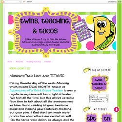 Twins, Teaching and Tacos: Monday=Taco Love and TITANIC