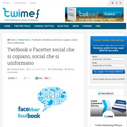 Twitbook o Facetter social che si copiano, social che si uniformano - Twitter Marketing Efficace
