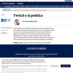 Twitch y la política, por Antoni Gutiérrez-Rubí