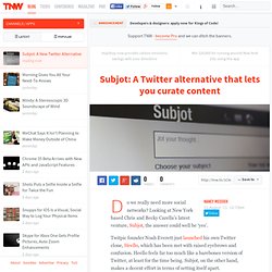 Subjot: A Twitter alternative that lets you curate content - TNW Apps