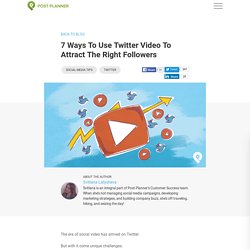 7 Ways to Use Twitter Video to Attract the Right Followers