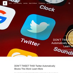 DON’T TWEET THIS! Twitter Automatically Blocks This Word: Learn More – Let's Tech