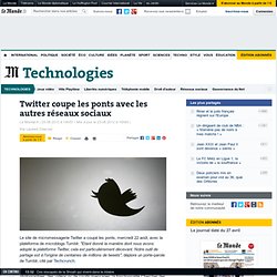 Twitter coupe les ponts avec les autres réseaux sociaux