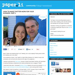 The People Behind the Paper.lis » How to Make Twitter Work for Your Business: Part 1