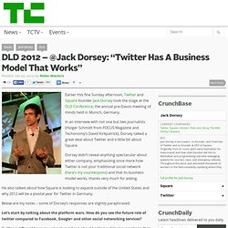 DLD 2012 – @Jack Dorsey: “Twitter Has A Business Model That Works”