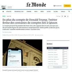 En plus du compte de Donald Trump, Twitter ferme des centaines de comptes liés à QAnon