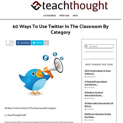 60 Ways To Use Twitter In The Classroom By Category