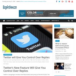 Twitter will Give You Control Over Replies - BlogsAndNews.com