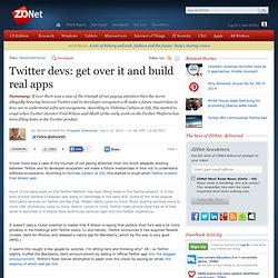Twitter devs: get over it and build real apps