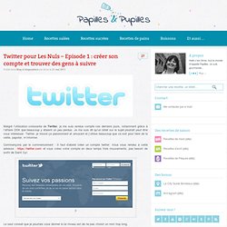 Twitter pour Les Nuls – Episode 1 : créer son compte et trouver des gens à suivre