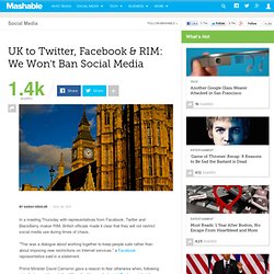 UK to Twitter, Facebook & RIM: We Won't Ban Social Media