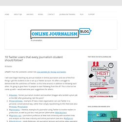 10 Twitter users that every journalism student should follow?