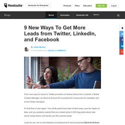 9 New Ways To Get More Leads from Twitter, LinkedIn, and Facebook