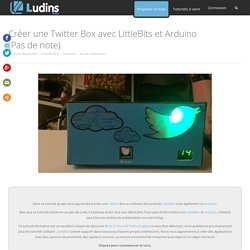 Créer une Twitter Box avec LittleBits et Arduino - Ludins