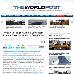 Twitter Faces $50 Million Lawsuit In France Over Anti-Semitic Tweet Data