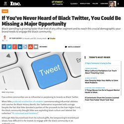 If You've Never Heard of Black Twitter, You Could Be Missing a Major Opportunity