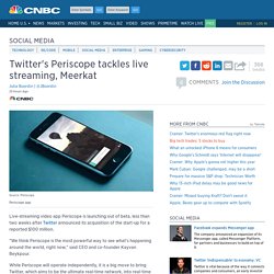 Twitter's Periscope tackles live streaming, Meerkat
