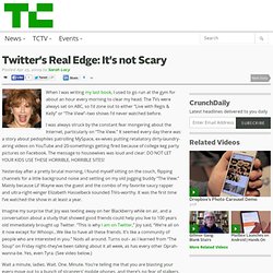 Twitter’s Real Edge: It’s not Scary