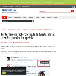 Twitter lance la recherche locale de Tweets, photos et vidéos pour des lieux ...