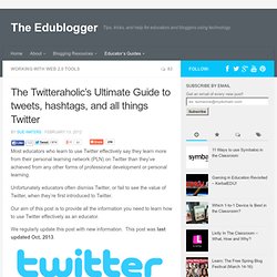 The Twitteraholic’s Ultimate Guide to tweets, hashtags, and all things Twitter