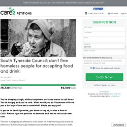 texte de la pétition: South Tyneside Council: don't fine homeless people for accepting food and drink!