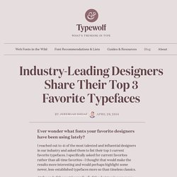 The Top 3 Favorite Typefaces of Influential Designers → Typewolf
