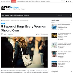 5 Types of Bags Every Woman Should Own  - Ez Postings