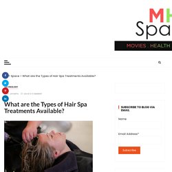 What are the Types of Hair Spa Treatments Available?