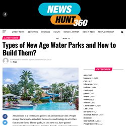 Types of New Age Water Parks and How to Build Them?