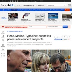 Fiona, Marina, Typhaine : quand les parents deviennent suspects