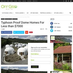 Typhoon Proof Dome Homes For Less than $7000 - Off Grid World