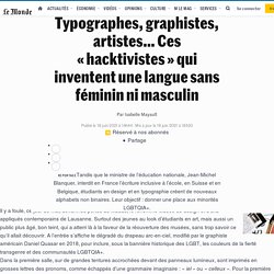 Typographes, graphistes, artistes… Ces « hacktivistes » qui inventent une langue sans féminin ni masculin
