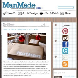 How To: Make Typographic Gift Wrap » Man Made DIY « Keywords: paper, how-to, design, craft